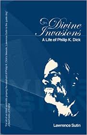 Divine Invasions : A Life of Philip K. Dick