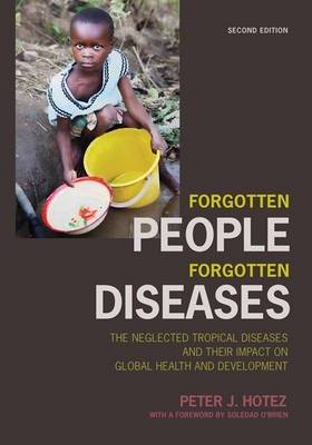 Forgotten People Forgotten Diseases The Neglected Tropical Diseases and Their Impact on Global Health and Development