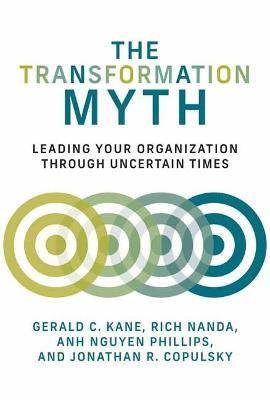 The Transformation Myth : Leading Your Organization Through Uncertain Times