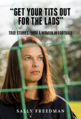 Get Your Tits Out for the Lads : True Stories from a Woman in Football