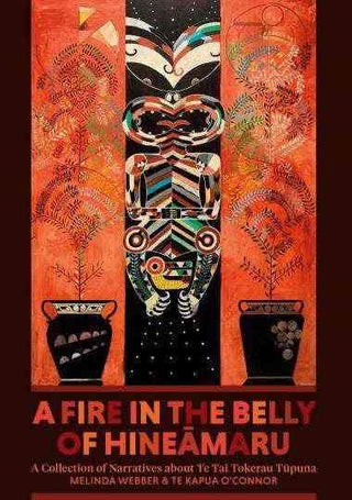 A Fire in the Belly of Hineamaru : A Collection of Narratives About Te Tai Tokerau Tupuna : 2022