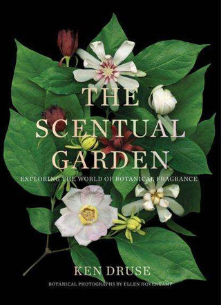 The Scentual Garden : Exploring the World of Botanical Fragrance