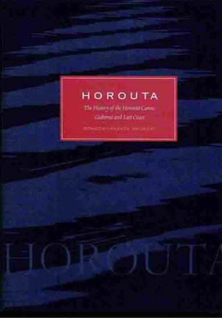 Horouta : The History of the Horouta Canoe Gisborne and East Coast