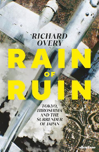 Rain of Ruin:Tokyo, Hiroshima and the Surrender of Japan