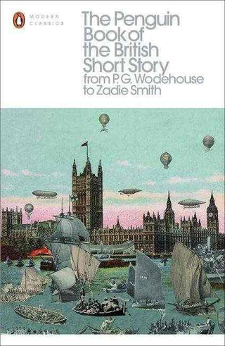 Penguin Book Of The British Short Story : Volume II : From P.G. Wodehouse to Zadie Smith