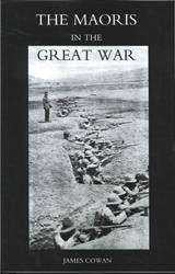 Maoris in the Great War :A History of the New Zealand Native Contingent and Pioneer Battalion Gallipoli 1915 France and Fl