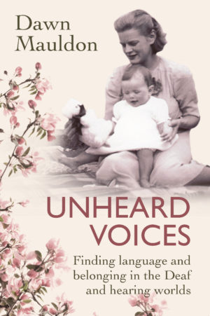 Unheard Voices : Finding Language and Belonging in the Deaf and Hearing Worlds