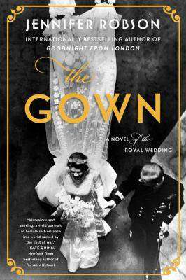 The Gown : A Novel of the Royal Wedding