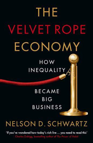 The Velvet Rope Economy : How Inequality Became Big Business