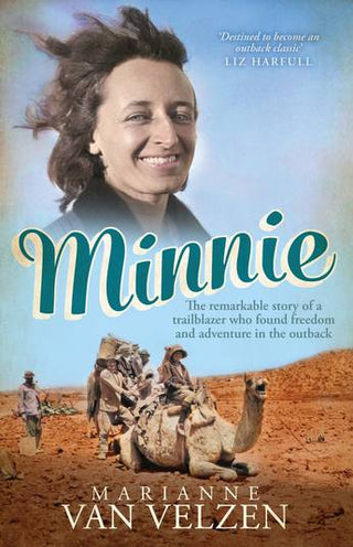 Minnie : The Remarkable Story of a True Trailblazer Who Found Freedom and Adventure in the Outback