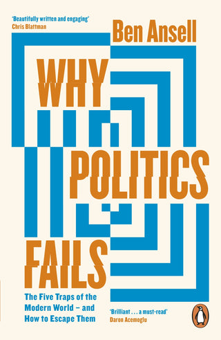 Why Politics Fails : The Five Traps of the Modern World and How to Escape Them