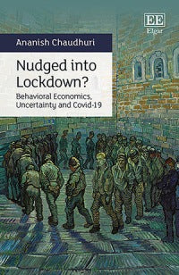 Nudged into Lockdown : Behavioral Economics Uncertainty and Covid 19