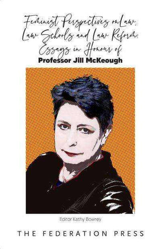 Feminist Perspectives on Law Law Schools and Law Reform Essays in Honour of Professor Jill Mckeough