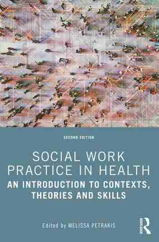 Social Work Practice in Health : An Introduction to Contexts Theories and Skills