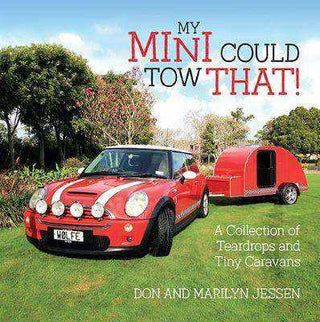 My Mini Could Tow That : A Collection of Teardrops and Tiny Caravans