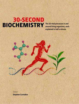 30-Second Biochemistry : The 50 Vital Processes In and Around Living Organisms Each Explained in Half a Minute