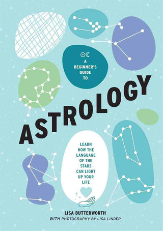 A Beginner-s Guide to Astrology : Learn How the Language of the Stars Can Light Up Your Life