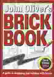 John Oliver-s Brick Book : A Guide to Designing and Building with Bricks