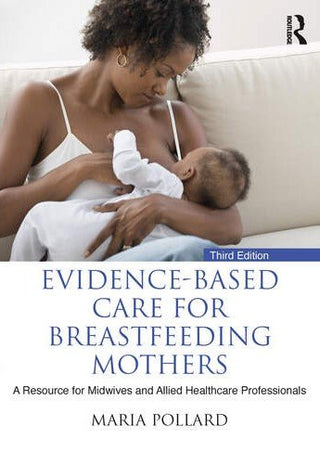 Evidence-Based Care for Breastfeeding Mothers : A Resource for Midwives and Allied Healthcare Professionals