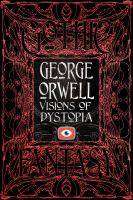 George Orwell : Visions of Dystopia