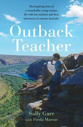 Outback Teacher : The Inspiring Story of a Remarkable Young Woman Life with Her Students and Their Adventures in Remote