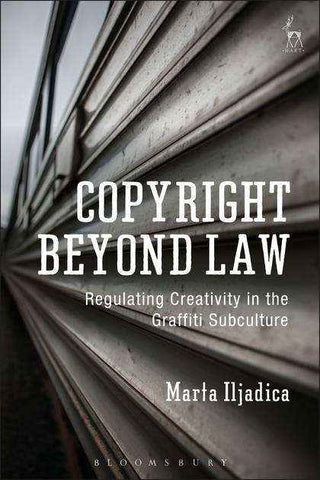 Copyright Beyond Law : Regulating Creativity in the Graffiti Subculture