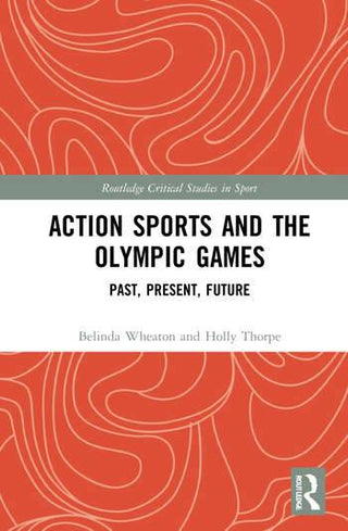 Action Sports and the Olympic Games : Past Present Future