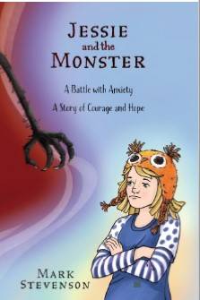 Jessie and the Monster : A Battle with Anxiety - A Story of Courage and Hope