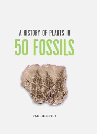 A History of Plants in 50 Fossils