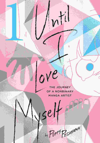 Until I Love Myself: Vol 1: The Journey of a Nonbinary Manga Artist