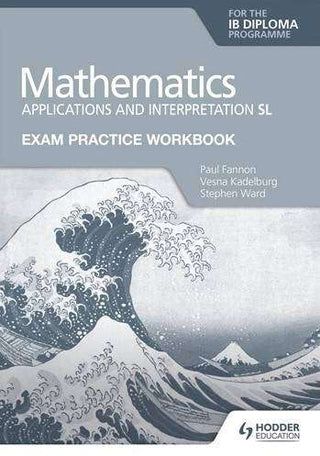 Exam Practice Workbook for Mathematics for the IB Diploma : Applications and Interpretation SL