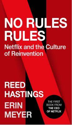 No Rules Rules : Netflix and the Culture of Reinvention