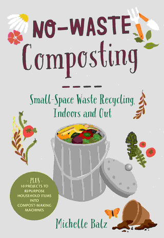 No Waste Composting : Small Space Waste Recycling Indoors And Out