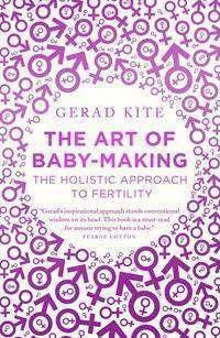 Art of Baby Making : The Holistic Approach to Fertility