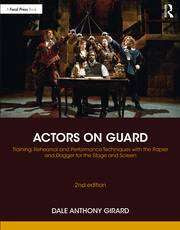 Actors on Guard : Training Rehearsal and Performance Techniq ues with the Rapier and Dagger for the Stage and Screen