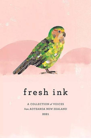 Fresh Ink : A Collection of Voices from Aotearoa New Zealand 2021