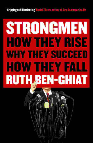 Strongmen : How They Rise Why They Succeed How They Fall