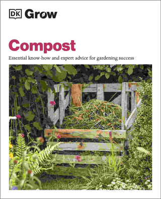 Grow Compost : Essential Know How and Expert Advice for Gardening Success