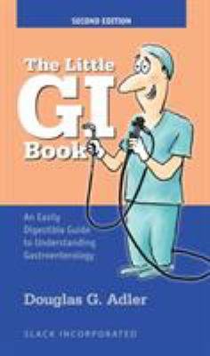 The Little GI Book : An Easily Digestible Guide to Understanding Gastroenterology