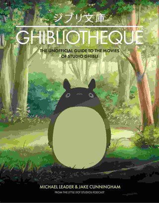 Ghibliotheque : Unofficial Guide to the Movies of Studio Ghibli