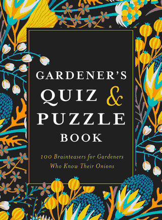 Gardener-s Quiz and Puzzle Book : 100 Brainteasers for Gardeners Who Know Their Onions