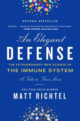 An Elegant Defense : The Extraordinary New Science of the Immune System : A Tale in Four Lives