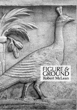 Figure and Ground : Poems 2012 - 2018