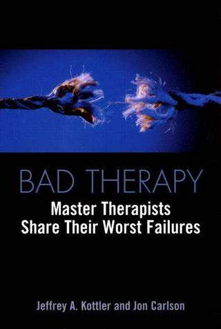 Bad Therapy : Master Therapists Share Their Worst Failures