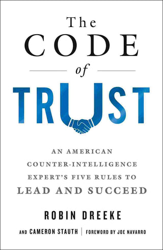 The Code of Trust : An American Counterintelligence Expert-s Five Rules to Lead and Succeed