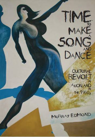 Time To Make a Song and Dance : Cultural Revolt in Auckland in the 1960s