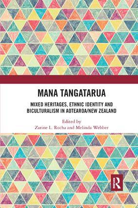 Mana Tangatarua : Mixed Heritages, Ethnic Identity and Biculturalism in Aotearoa / New Zealand