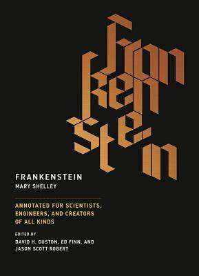 Frankenstein : Annotated for Scientists Engineers and Creators of All Kinds