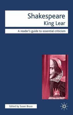 Shakespeare : King Lear : A Reader-s Guide to Essential Criticism