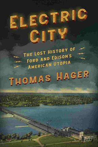 Electric City : How Thomas Edison and Henry Ford Tried to Build Utopia and Instead Created Our World